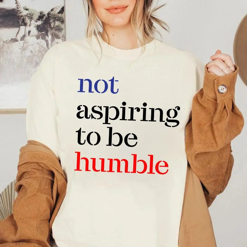 Right Not Aspiring Be Humble Feminist Girl Power - Adult & Kids T-Shirts, Sweatshirts & Hoodies apparel design preview 1
