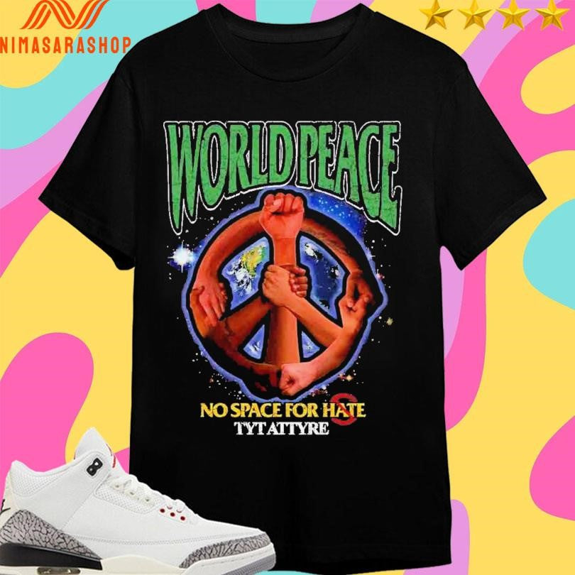 World Peace No Space For Hate Tyt Attyre - Adult & Kids T-Shirts, Sweatshirts & Hoodies apparel design preview 1