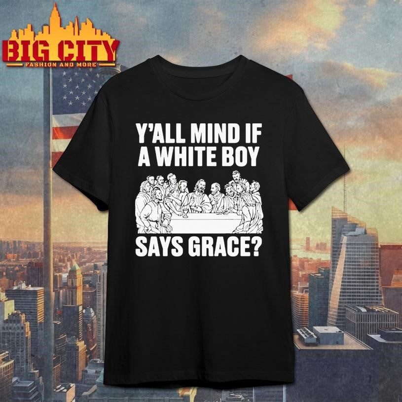 Y All Mind If A White Boy Says Grace - Adult & Kids T-Shirts, Sweatshirts & Hoodies apparel design preview 1
