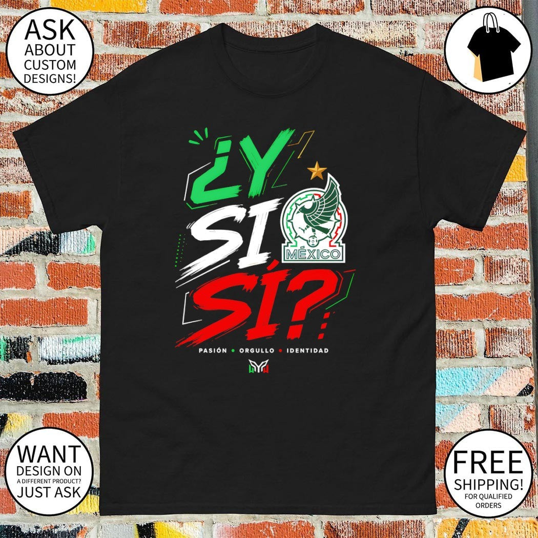 Y Si Pasion Orgullo Identidad Mexico Soccer World Cup - Adult & Kids T-Shirts, Sweatshirts & Hoodies apparel design preview 1