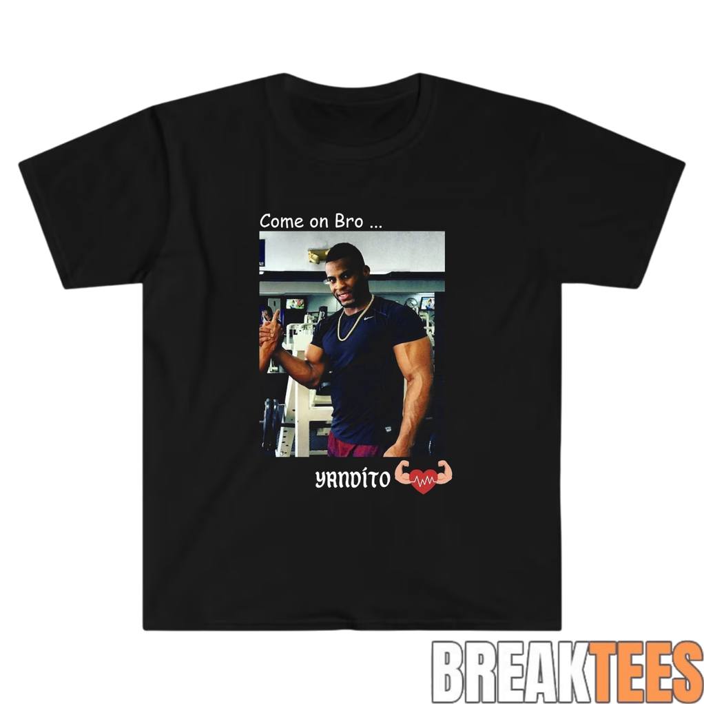 Yandy Diaz Come on Bro Yandito - Adult & Kids T-Shirts, Sweatshirts & Hoodies apparel design preview 1