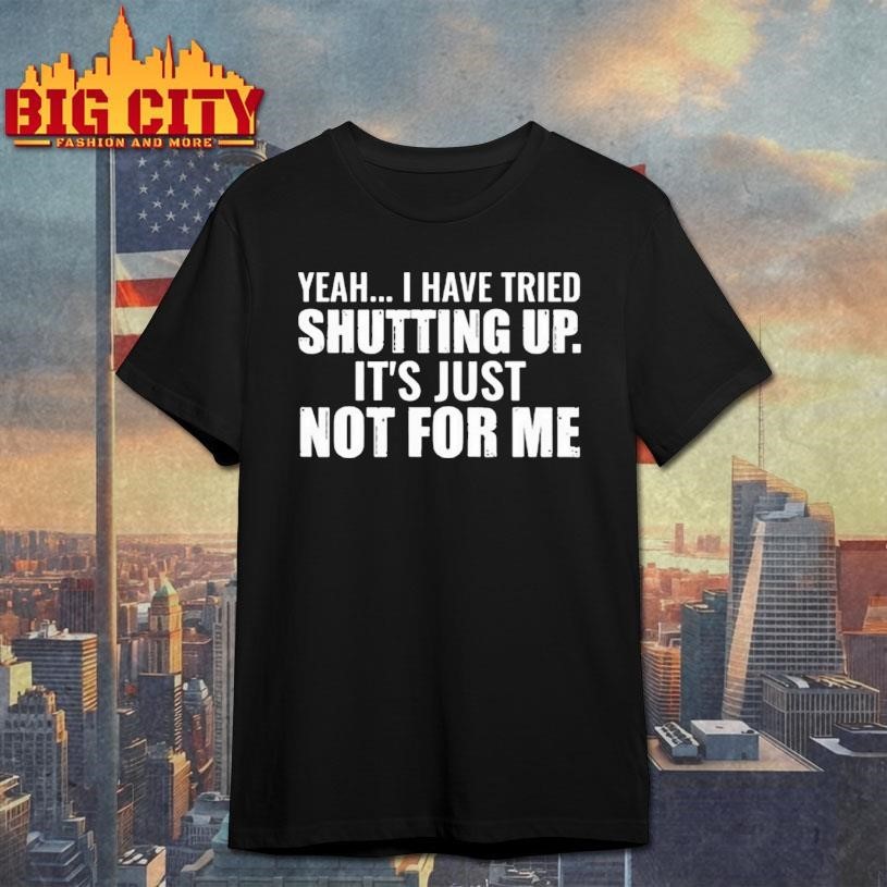 Yeah I Have Tried Shutting Up - Adult & Kids T-Shirts, Sweatshirts & Hoodies apparel design preview 1