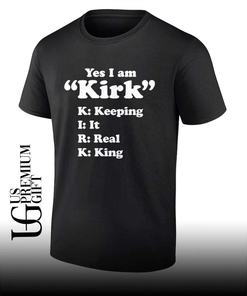 Yes I am Kirk Keeping It Real King - Adult & Kids T-Shirts, Sweatshirts & Hoodies apparel design preview 1