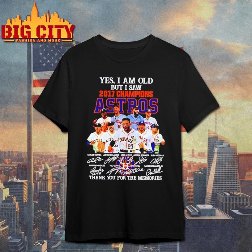 Yes I am old but saw 2017 champions Houston Astros - Adult & Kids T-Shirts, Sweatshirts & Hoodies apparel design preview 1