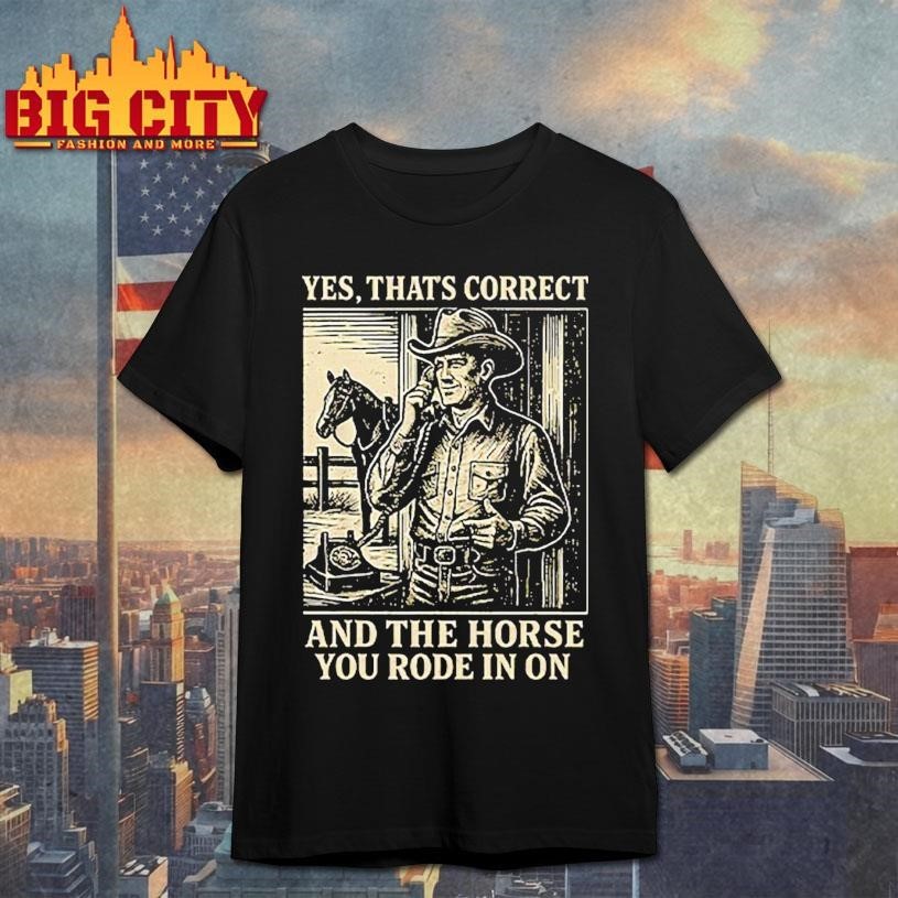 Yes That's Correct And The Horse You Rode In On - Adult & Kids T-Shirts, Sweatshirts & Hoodies apparel design preview 1