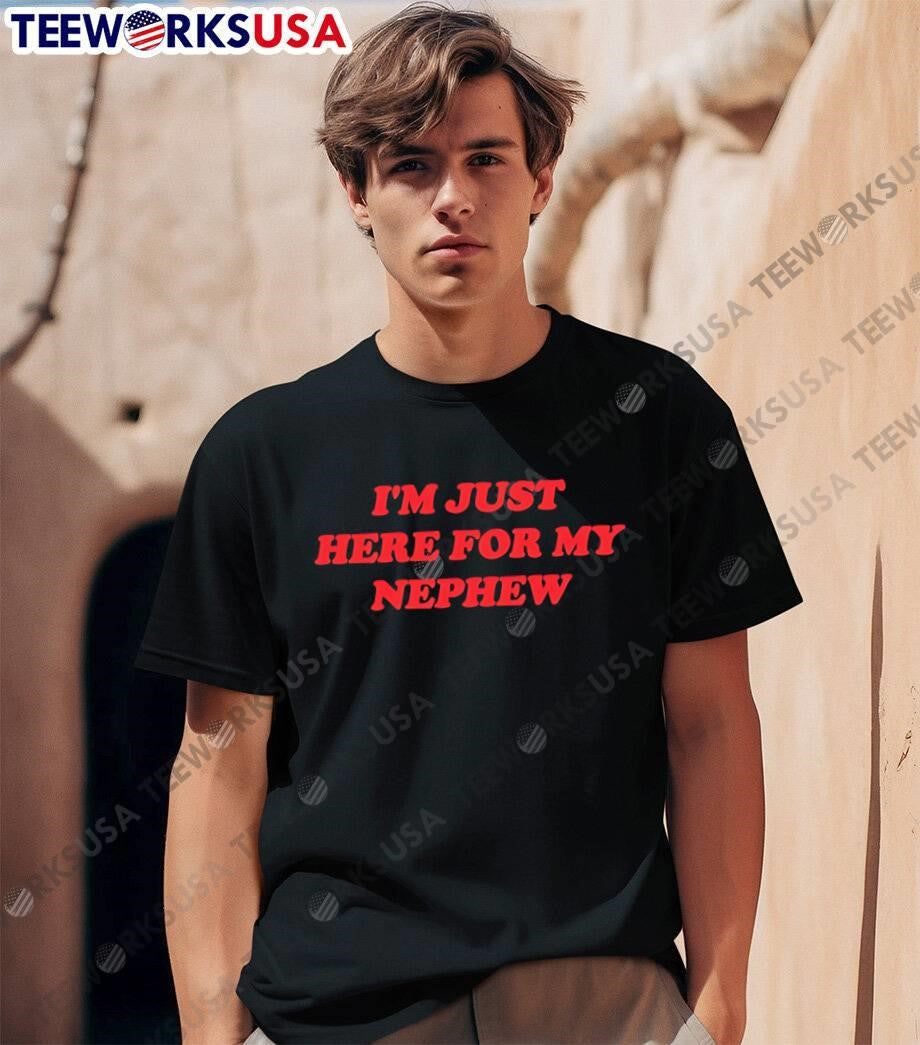 I'm Just Here for My Nephew - Adult & Kids T-Shirts, Sweatshirts & Hoodies apparel design preview 1