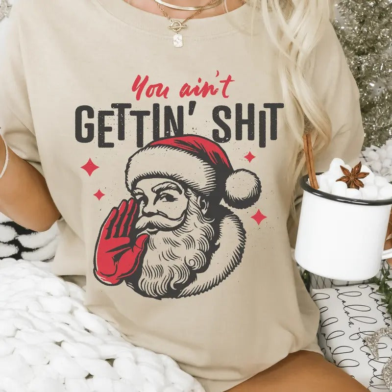 You Ain'T Gettin Nothin' Funny Santa - Adult & Kids T-Shirts, Sweatshirts & Hoodies apparel design preview 1