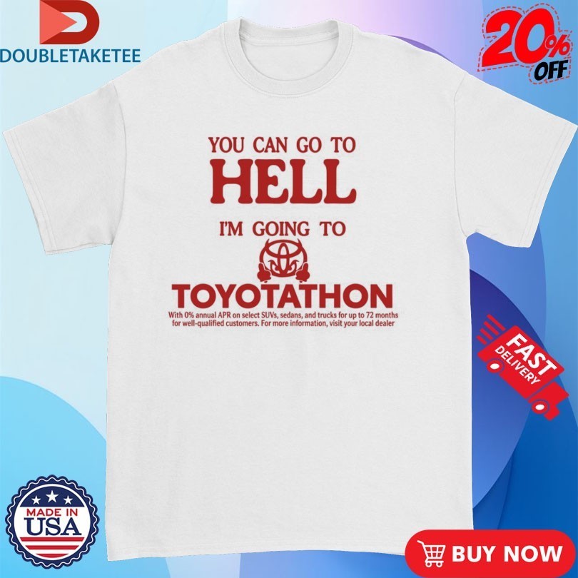 You Can Go To Hell I'm Going Toyotathon Evil - Adult & Kids T-Shirts, Sweatshirts & Hoodies apparel design preview 1