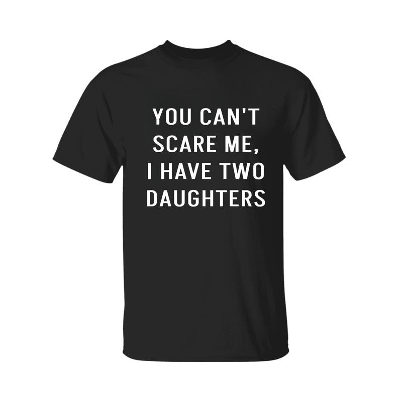 You Can'T Scare Me I Have Two Daughters Funny Angry - Adult & Kids T-Shirts, Sweatshirts & Hoodies apparel design preview 1