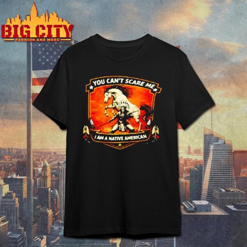 You Cant Scare Me I Am A Native American - Adult & Kids T-Shirts, Sweatshirts & Hoodies apparel design preview 1