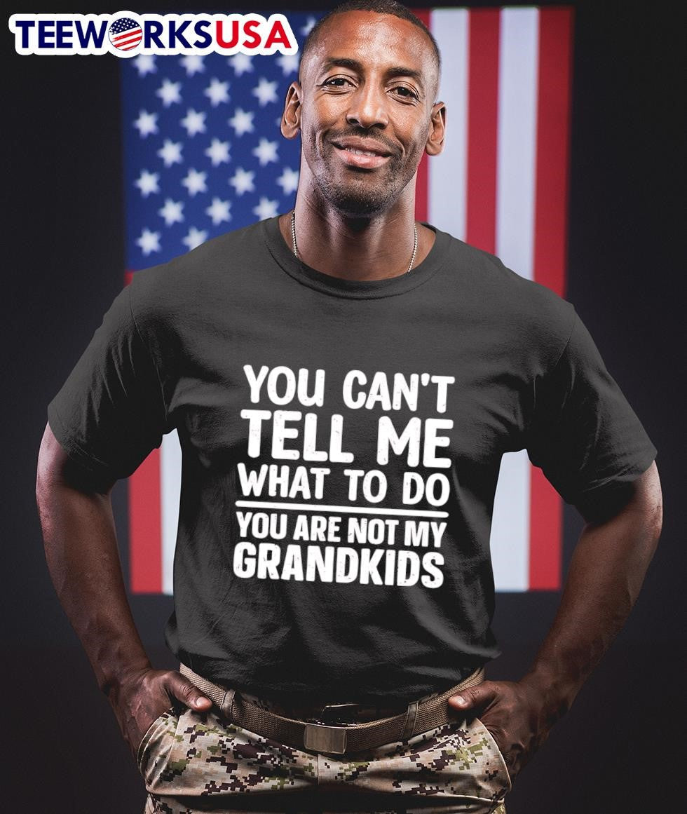 You Can't Tell Me What To Do Are Not My Grandkids - Adult & Kids T-Shirts, Sweatshirts & Hoodies apparel design preview 1