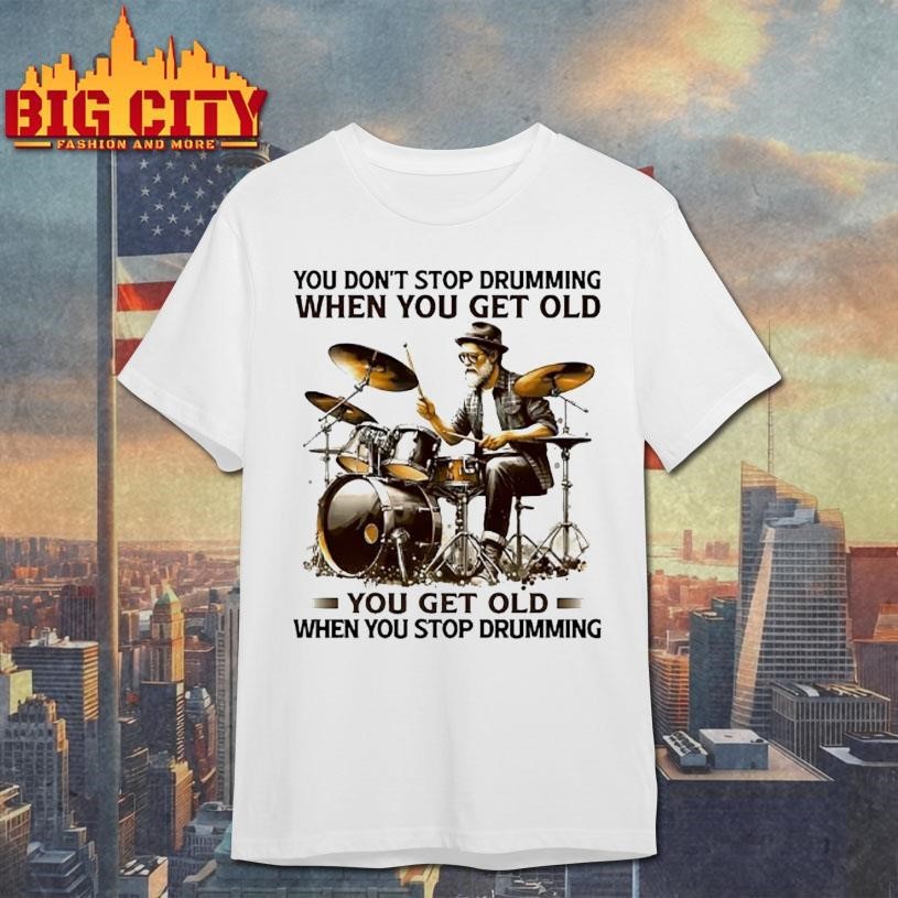 You Dont Stop Drumming When Get Old Pleasures Of Age - Adult & Kids T-Shirts, Sweatshirts & Hoodies apparel design preview 1
