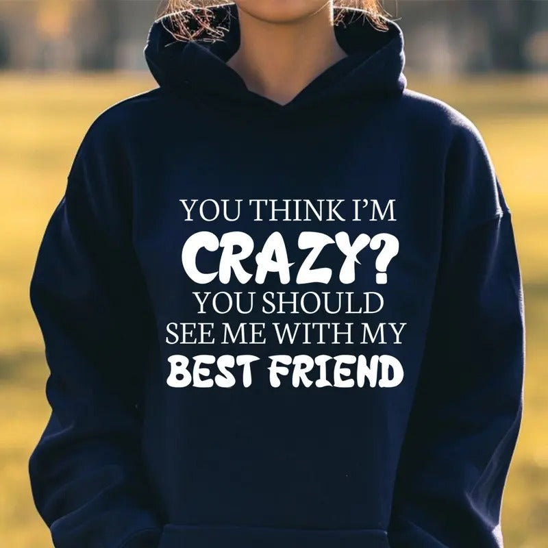 You Think I'M Crazy Best Friend Funny Casual Street - Adult & Kids T-Shirts, Sweatshirts & Hoodies apparel design preview 1