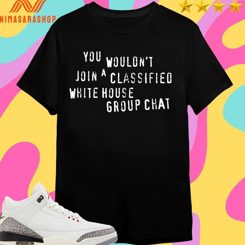 You Wouldn’t Join A Classified White House - Adult & Kids T-Shirts, Sweatshirts & Hoodies apparel design preview 1