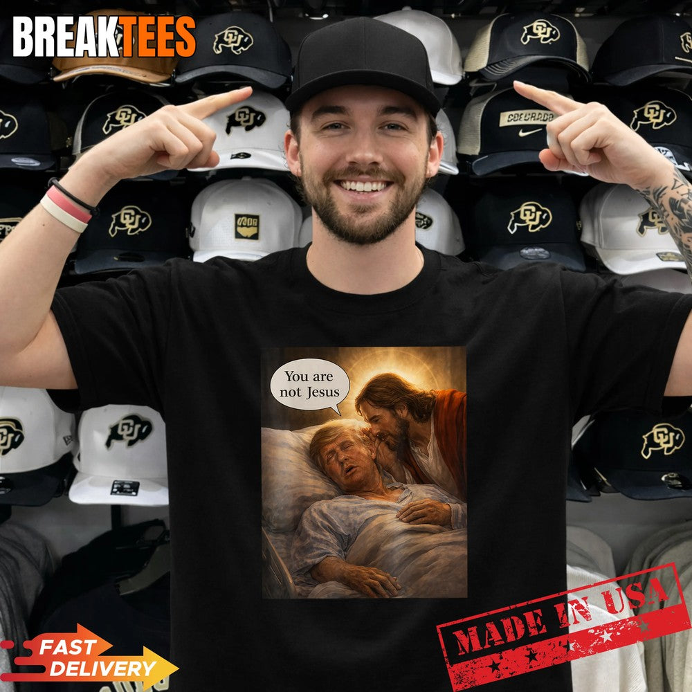 You are Not Jesus Graphic Funny Anti Trump Meme - Adult & Kids T-Shirts, Sweatshirts & Hoodies apparel design preview 1