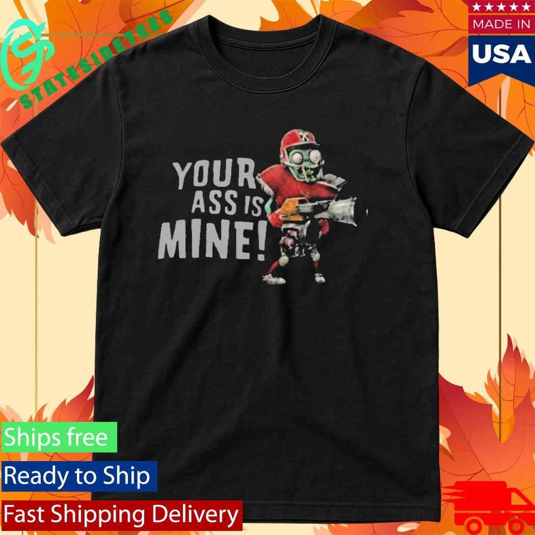 Your Ass Is Mine - Adult & Kids T-Shirts, Sweatshirts & Hoodies apparel design preview 1