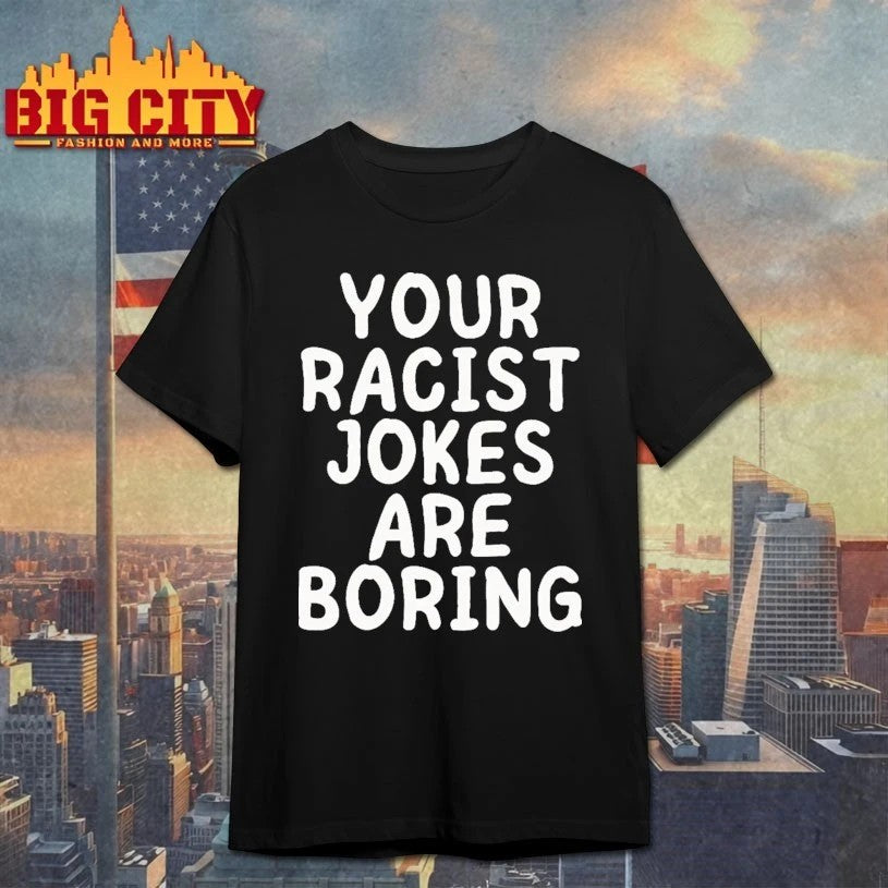 Your Racist Jokes Are Boring - Adult & Kids T-Shirts, Sweatshirts & Hoodies apparel design preview 1