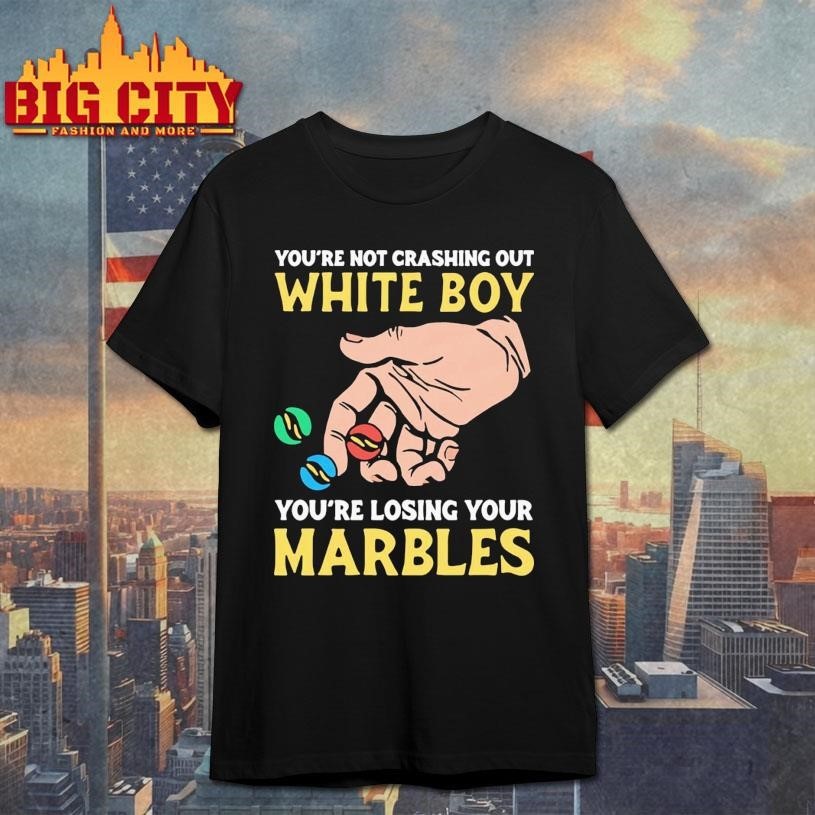 You're Not Crashing Out White Boy Losing Your Marbles - Adult & Kids T-Shirts, Sweatshirts & Hoodies apparel design preview 1