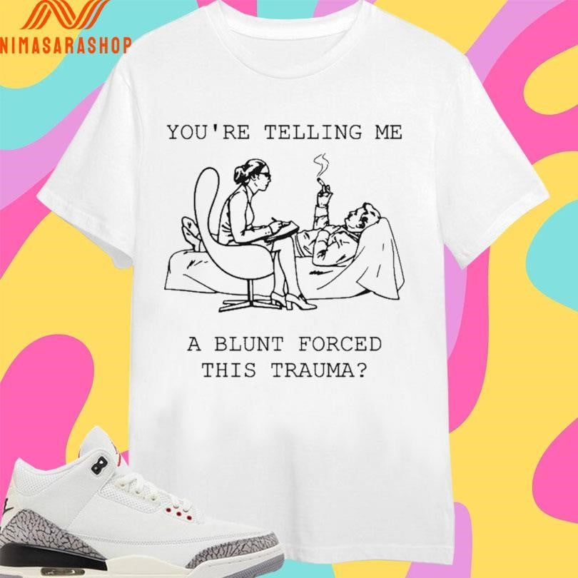You’re Telling Me A Blunt Forced This Trauma - Adult & Kids T-Shirts, Sweatshirts & Hoodies apparel design preview 1