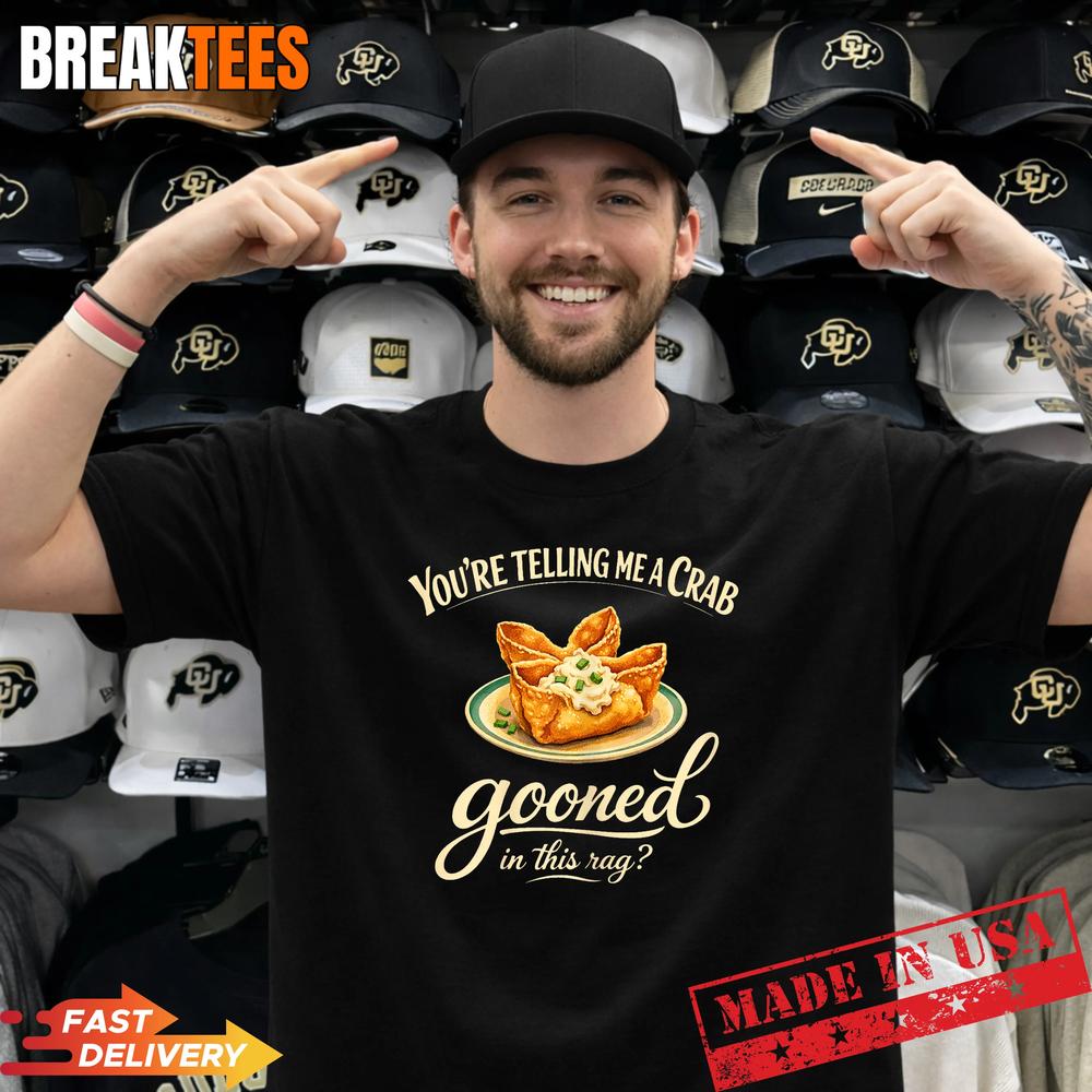 You're Telling Me A Crab Gooned in This Rag - Adult & Kids T-Shirts, Sweatshirts & Hoodies apparel design preview 1