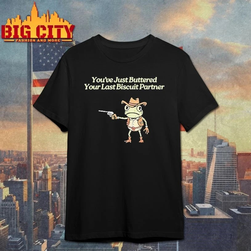 You've Just Buttered Your Last Biscuit Partner - Adult & Kids T-Shirts, Sweatshirts & Hoodies apparel design preview 1
