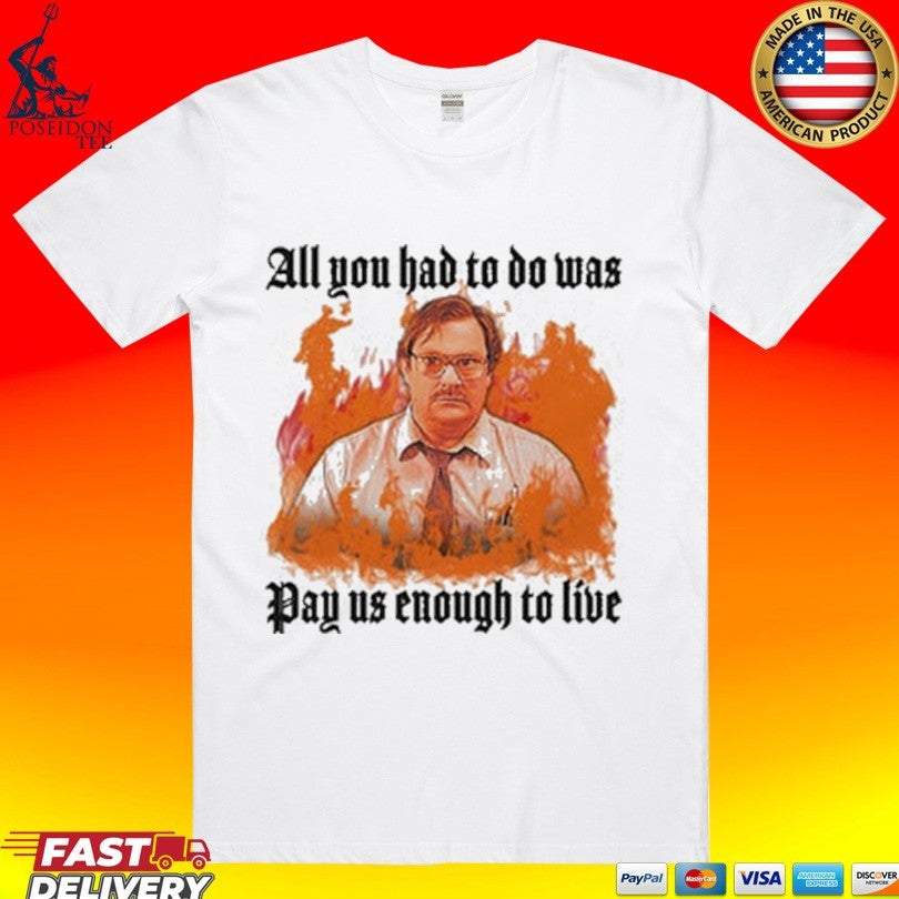 All You Had To Do Was Pay Us Enough Live - Adult & Kids T-Shirts, Sweatshirts & Hoodies apparel design preview 1
