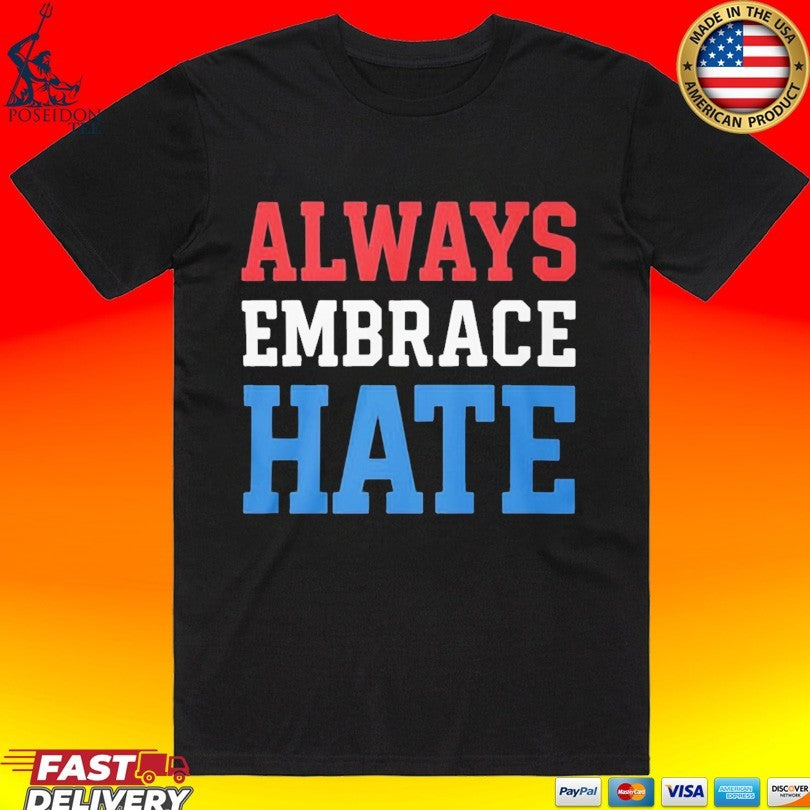 Always Embrace Hate - Adult & Kids T-Shirts, Sweatshirts & Hoodies apparel design preview 1