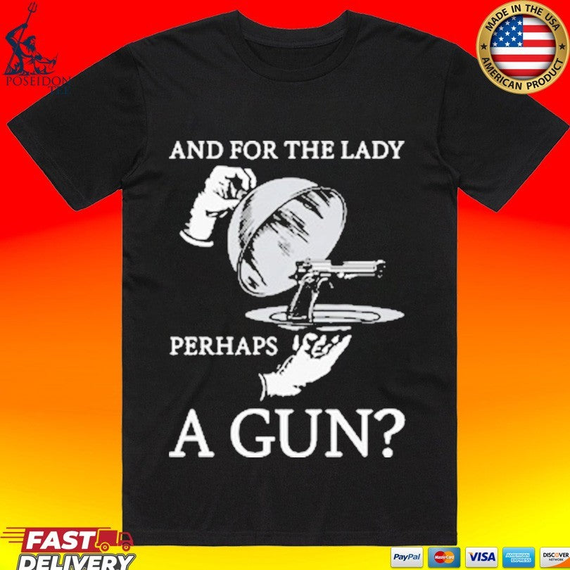 And For The Lady Perhaps A Gun - Adult & Kids T-Shirts, Sweatshirts & Hoodies apparel design preview 1