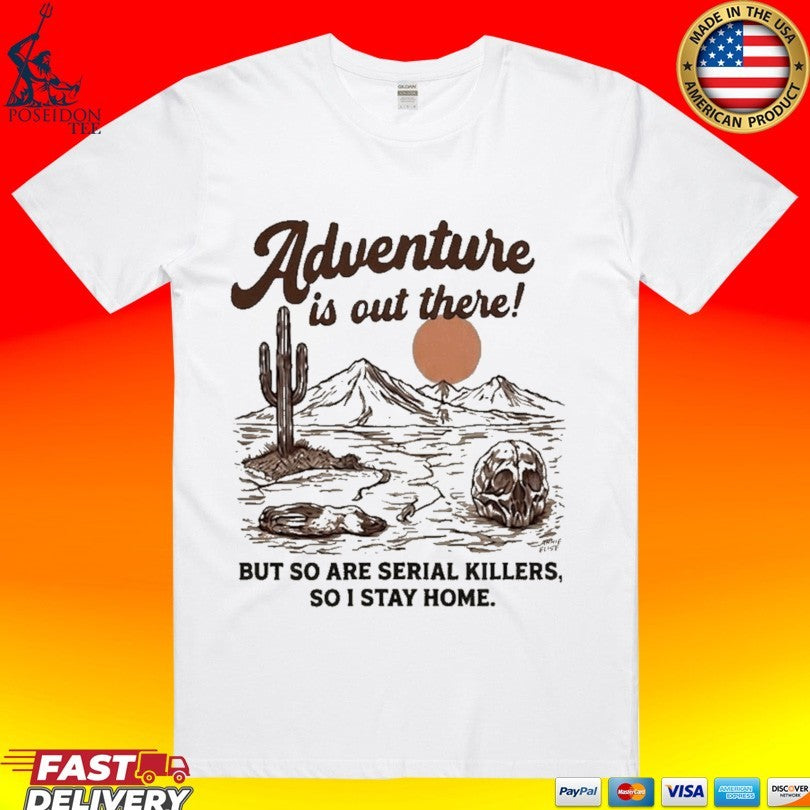 Annie Elise Adventure Is Out There But So Are Serial - Adult & Kids T-Shirts, Sweatshirts & Hoodies apparel design preview 1