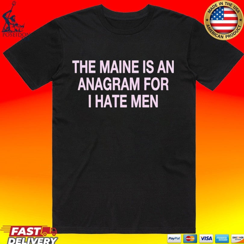 The Maine Is An Anagram For I Hate Men - Adult & Kids T-Shirts, Sweatshirts & Hoodies apparel design preview 1