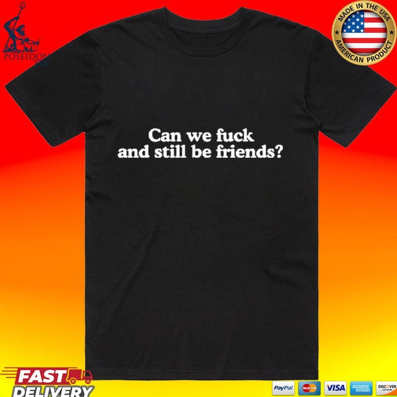 Can We Fuck And Still Be Friends - Adult & Kids T-Shirts, Sweatshirts & Hoodies apparel design preview 1