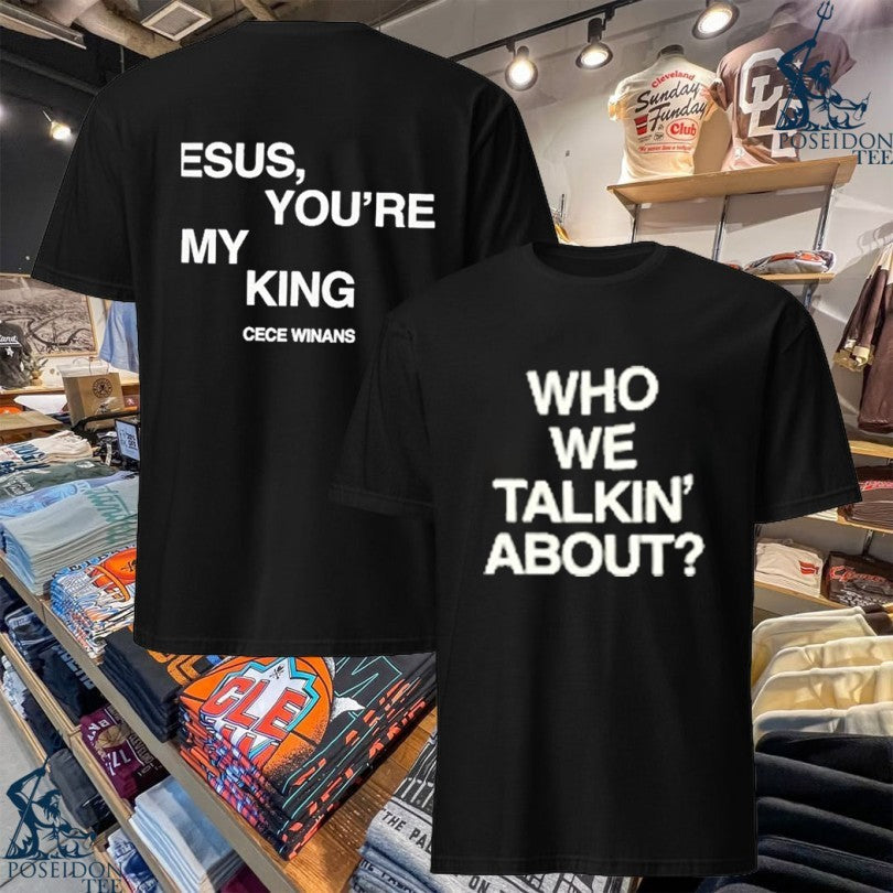 Cece Winans Who We Talkin' About Jesus You're My King - Adult & Kids T-Shirts, Sweatshirts & Hoodies apparel design preview 1
