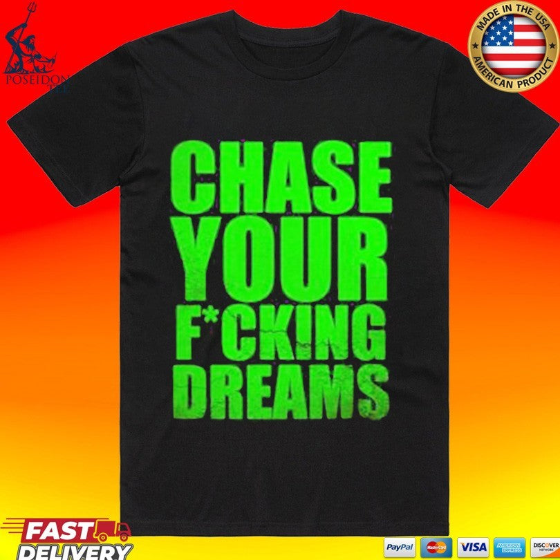 Chase Your Fucking Dreams - Adult & Kids T-Shirts, Sweatshirts & Hoodies apparel design preview 1