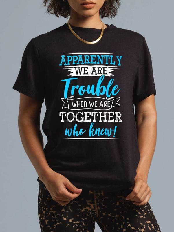 Cotton Apparently We Are Trouble When Together Who - Adult & Kids T-Shirts, Sweatshirts & Hoodies apparel design preview 1
