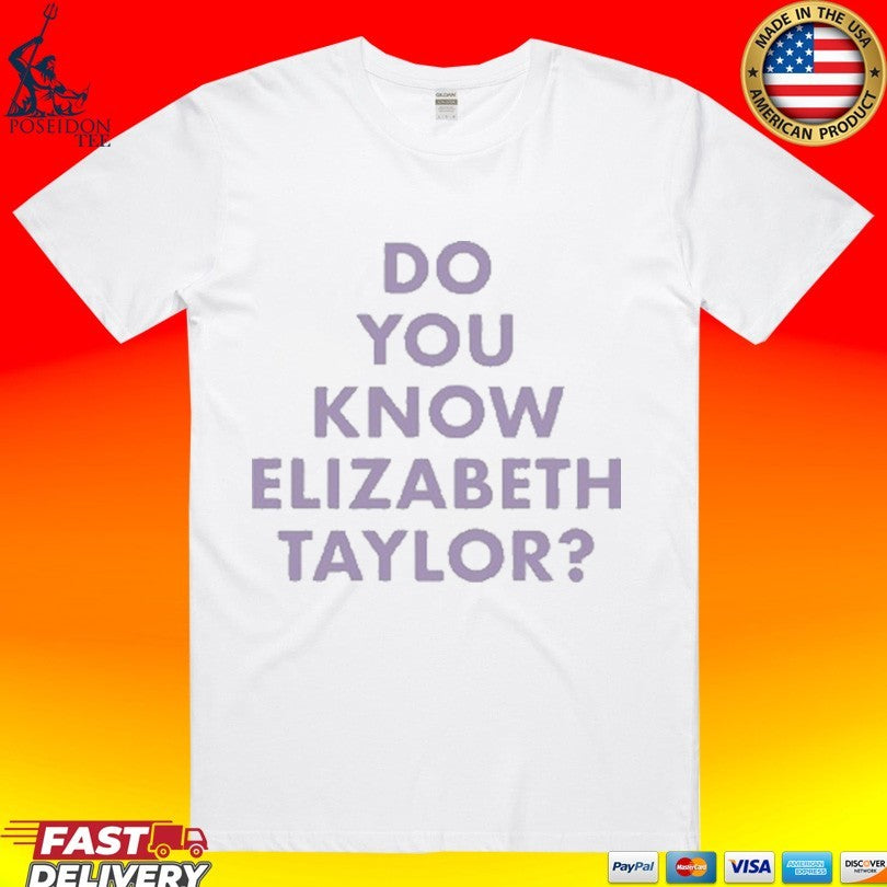 Do You Know Elizabeth Taylor - Adult & Kids T-Shirts, Sweatshirts & Hoodies apparel design preview 1