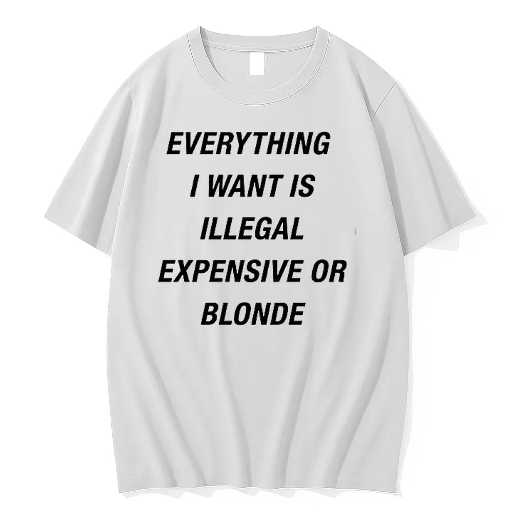 Everything I Want Is Illegal Expensive Or Blonde 0 - Adult & Kids T-Shirts, Sweatshirts & Hoodies apparel design preview 1