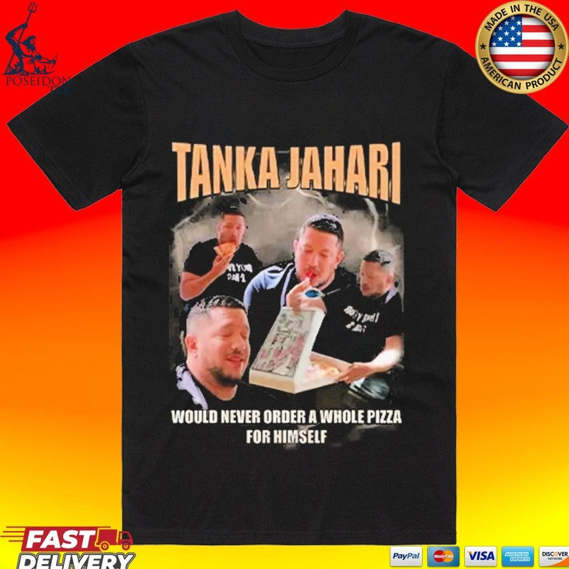 Tanka Jahari Would Never Order A Whole Pizza For - Adult & Kids T-Shirts, Sweatshirts & Hoodies apparel design preview 1