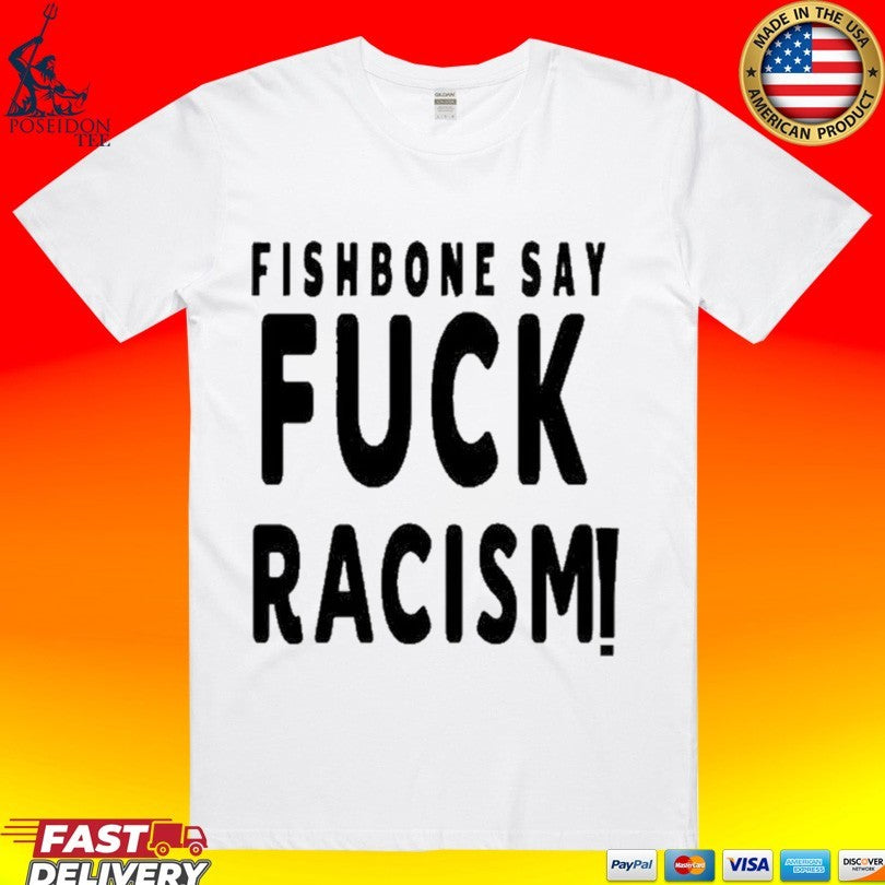 Fishbone Say Fuck Racism - Adult & Kids T-Shirts, Sweatshirts & Hoodies apparel design preview 1