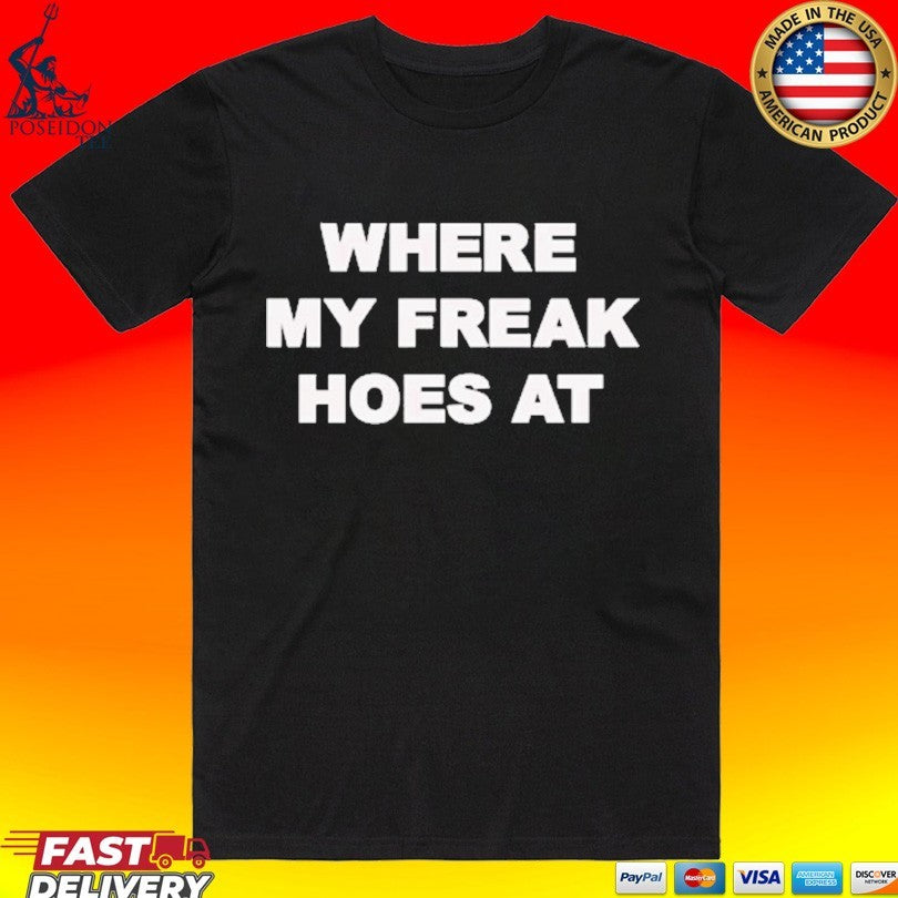 Freak The World Where My Hoes At - Adult & Kids T-Shirts, Sweatshirts & Hoodies apparel design preview 1
