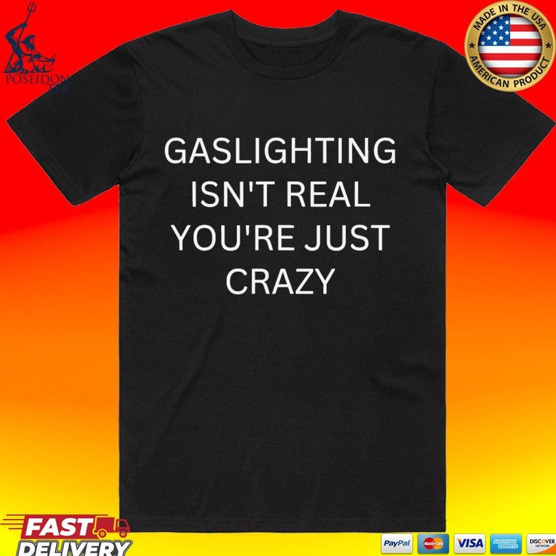Gaslighting Isn't Real You're Just Crazy - Adult & Kids T-Shirts, Sweatshirts & Hoodies apparel design preview 1
