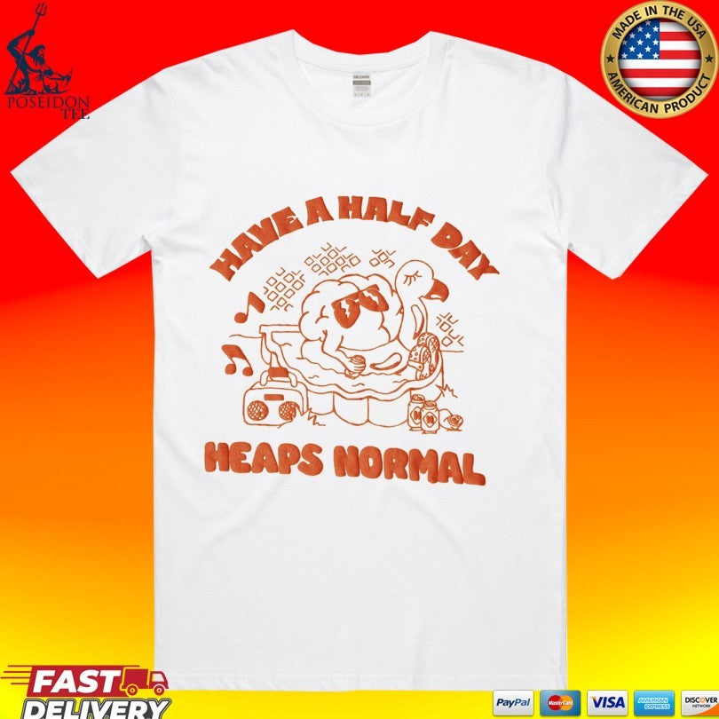 Heaps Normal Have A Half Day - Adult & Kids T-Shirts, Sweatshirts & Hoodies apparel design preview 1