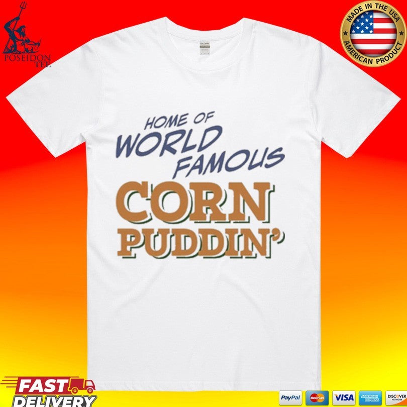 Home Of World Famous Corn Puddin - Adult & Kids T-Shirts, Sweatshirts & Hoodies apparel design preview 1