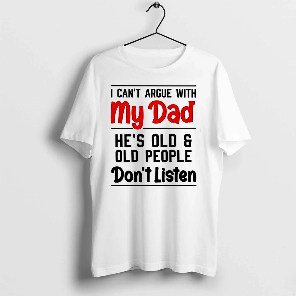 I Cant Argue With My Dad Hes Old And People Sont - Adult & Kids T-Shirts, Sweatshirts & Hoodies apparel design preview 1
