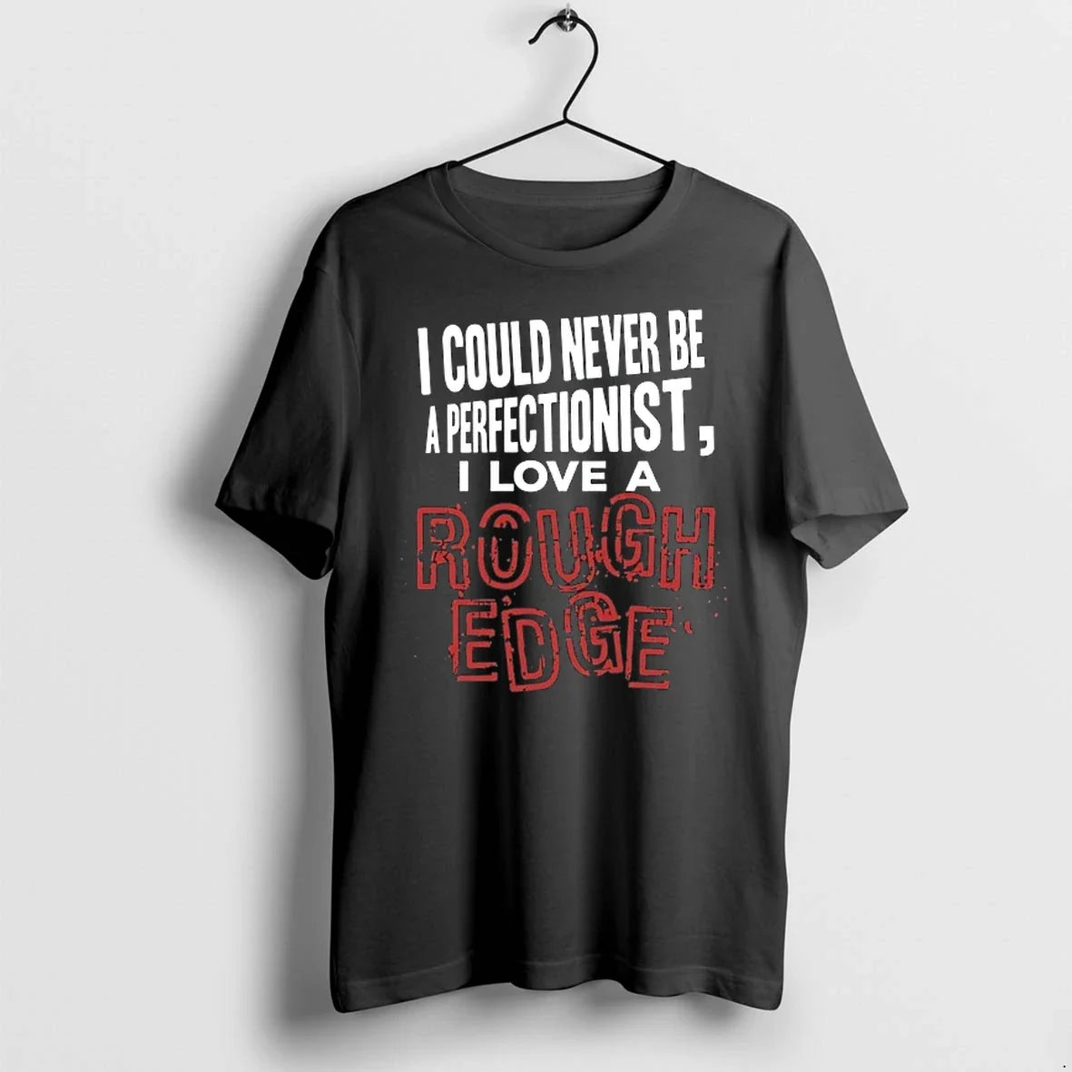 I Could Never Be A Perfectionist Love Rough Edge 0 - Adult & Kids T-Shirts, Sweatshirts & Hoodies apparel design preview 1