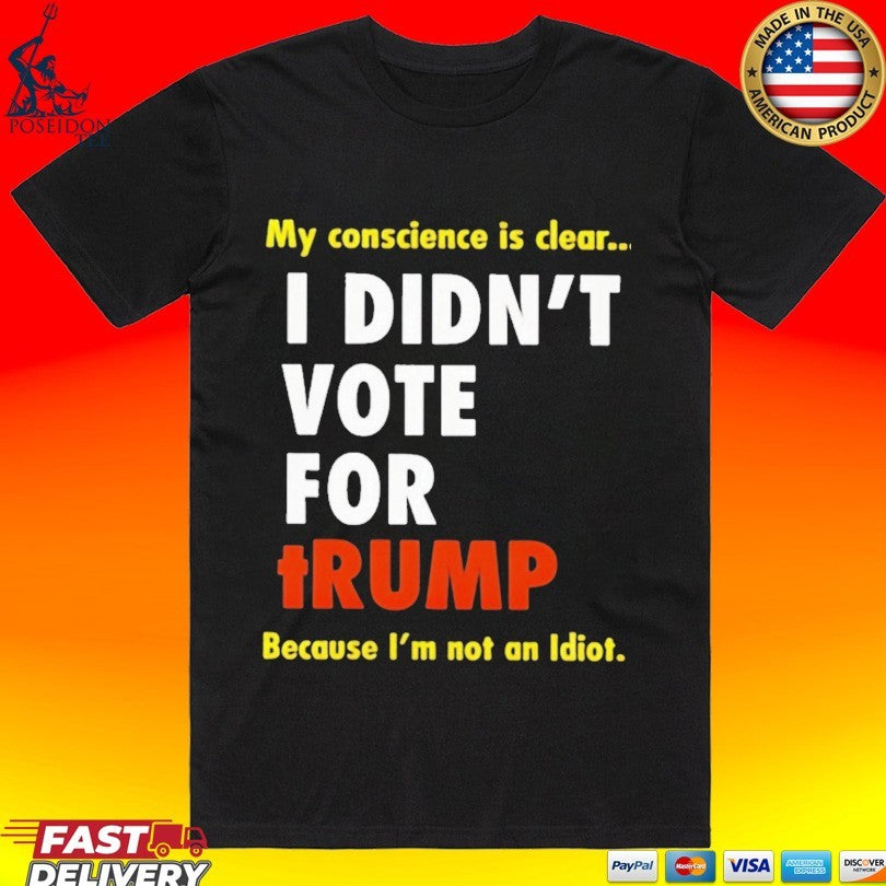 I Didn't Vote For Trump My Conscience Is Clear - Adult & Kids T-Shirts, Sweatshirts & Hoodies apparel design preview 1