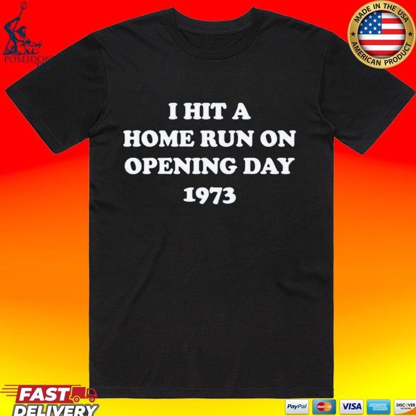 I Hit A Home Run On Opening Day 1973 - Adult & Kids T-Shirts, Sweatshirts & Hoodies apparel design preview 1