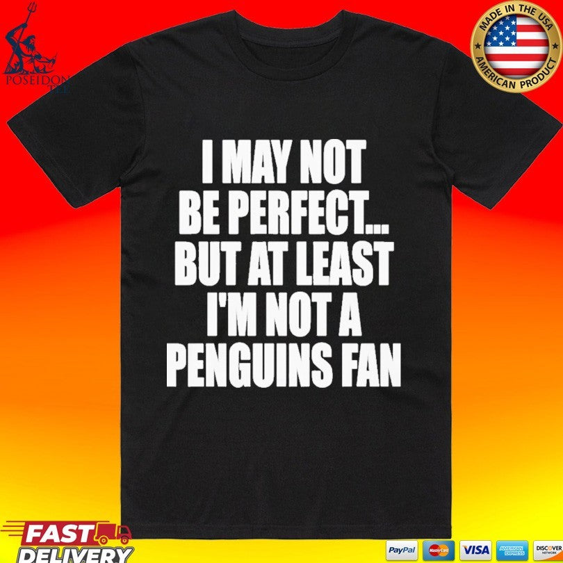 I May Not Be Perfect But At Least I'm A Penguins Fan - Adult & Kids T-Shirts, Sweatshirts & Hoodies apparel design preview 1