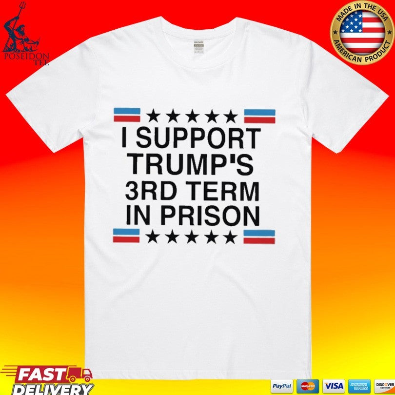 I Support Trump's 3rd Term in Prison - Adult & Kids T-Shirts, Sweatshirts & Hoodies apparel design preview 1