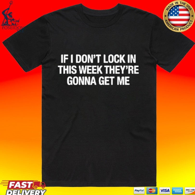 If I Don't Lock In This Week They're Gonna Get Me - Adult & Kids T-Shirts, Sweatshirts & Hoodies apparel design preview 1