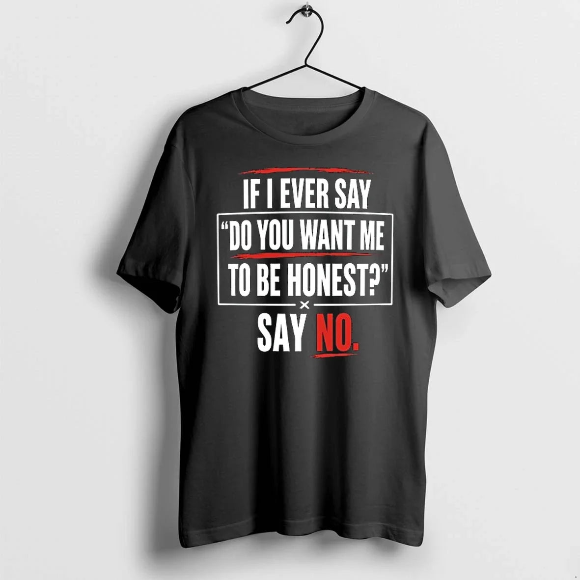 If I Ever Say Do You Want Me To Be Honest No 0 - Adult & Kids T-Shirts, Sweatshirts & Hoodies apparel design preview 1